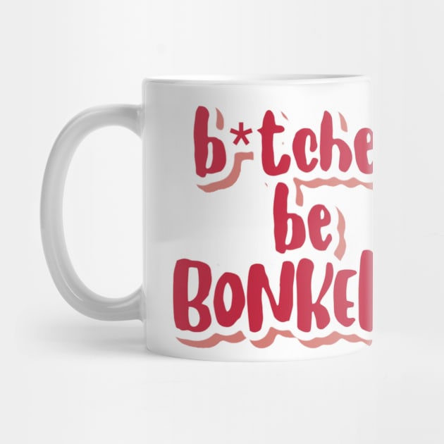 b*tches be bonkers by claysus